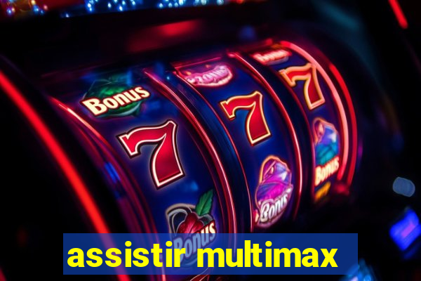 assistir multimax